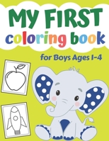 My First Coloring Book For Boys Ages 1-4: Adorable Children's Book with 25 Simple Pictures to Learn and Color - First Doodling For Children Ages 1,2,3 B08VWY9ZM4 Book Cover