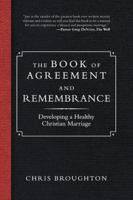 The Book of Agreement and Remembrance: Developing a Healthy Christian Marriage 153206389X Book Cover