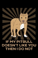 If My Pitbull Doesn't Like You Then I Do Not: A Blank Ruled Pitbull Notebook For Dog Lovers 1692761005 Book Cover