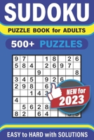 Sudoku Puzzle Book for Adults: 500+ Puzzles - Easy, Medium & Hard with Full Solutions B0C6W3HL5Q Book Cover