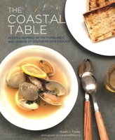 The Coastal Table: Recipes Inspired by the Farmlands and Seaside of Southern New England 1934598100 Book Cover