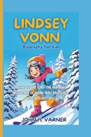 LINDSEY VONN BIOGRAPHY FOR KIDS: Racing to the Top!—The Inspiring True Story Of A Girl Who Raced Her Way Into History! B0F3XYXK8F Book Cover
