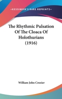 The Rhythmic Pulsation Of The Cloaca Of Holothurians 1120922445 Book Cover