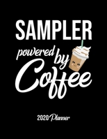 Sampler Powered By Coffee 2020 Planner: Sampler Planner, Gift idea for coffee lover, 120 pages 2020 Calendar for Sampler 1650310234 Book Cover