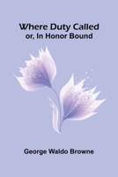 Where Duty Called; Or, In Honor Bound 9367243219 Book Cover