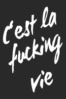 C'est La Fucking Vie Notebook 2: Lined notebook journal, diary and sketchbook for all teachers and students, kids and adults! 6 x 9 inches (about DIN A5, 15x23cm), 120 white pages in matt softcover. 1698627238 Book Cover