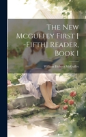 The New Mcguffey First [ -Fifth] Reader, Book 1 1022507087 Book Cover