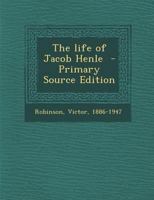 The Life of Jacob Henle 116325732X Book Cover
