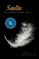 Satellite, The Satellite Trilogy Part I 1479235318 Book Cover