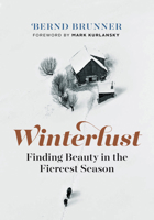 Winterlust: Finding Beauty in the Fiercest Season 1771643528 Book Cover