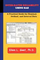 Inter-Rater Reliability Using SAS: A Practical Guide for Nominal, Ordinal, and Interval Data 0970806264 Book Cover