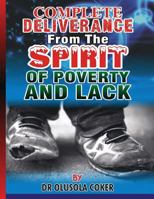 Complete Deliverance from the spirit of Poverty And Lack 1537470922 Book Cover