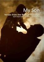 My Son, Verses From the Book of Proverbs 0984788719 Book Cover