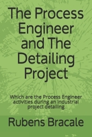 The Process Engineer and The Detailing Project: Which are the Process Engineer activities during an industrial project detailing B087629XXC Book Cover
