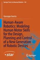 Human-Aware Robotics: Modeling Human Motor Skills for the Design, Planning and Control of a New Generation of Robotic Devices 303092520X Book Cover