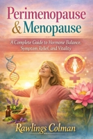 Perimenopause & Menopause: A Complete Guide to Hormone Balance, Symptom Relief, and Vitality B0GFF8NRGP Book Cover