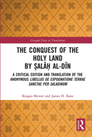 The Conquest of the Holy Land by Ṣalāḥ al-Dīn: A critical edition and translation of the anonymous Libellus de expugnatione Terrae Sanctae per Saladinum 036772975X Book Cover