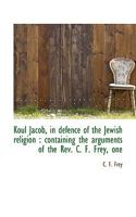 Koul Jacob, in Defence of the Jewish Religion: Containing the Arguments of the Rev. C. F. Frey 052687225X Book Cover