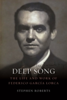 Deep Song: The Life and Work of Federico García Lorca 1789142377 Book Cover