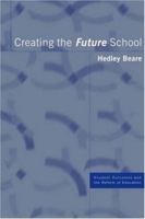 Creating the Future School: Coming, Ready or Not (Student Outcomes & the Reform of Education) 0415238692 Book Cover