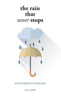 The Rain That Never Stops: And the Problem of Depression 1664281878 Book Cover