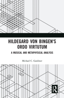 Hildegard Von Bingen's Ordo Virtutum: A Musical and Metaphysical Analysis 1138288586 Book Cover