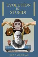 Evolution Is Stupid! 0615824137 Book Cover