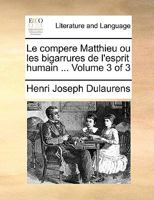 Le Compere Mathieu, Ou Les Bigarrures de l'Esprit Humain, Tome III 1530971012 Book Cover