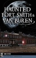 Haunted Fort Smith & Van Buren 1540236188 Book Cover