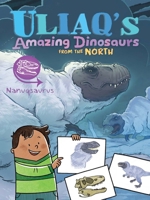 Uliaq's Amazing Dinosaurs from the North: Nanuqsaurus 1834390869 Book Cover