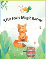 The Fox's Magic Barrel: Forest theme style cartoon children's story B0BN7QYCL2 Book Cover