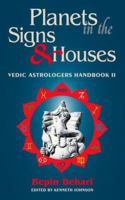 Planets in the Signs and Houses: Vedic Astrologer's Handbook Vol. II (Vedic Astrologer's Handbook) 0940985535 Book Cover