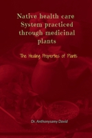 Native health care system practiced through medicinal plant: The Healing Properties of Plants B0FK323XMX Book Cover
