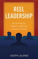 Reel Leadership: Discovering the Hidden Leadership Lessons in Movies 1637307004 Book Cover