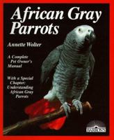 African Gray Parrot: Purchase, Acclimation, Care, Diet, Diseases With a Special Chapter on Understanding the African Gray Parrot (A Complete Pet Owner's Manual) 0812037731 Book Cover