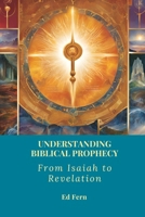 Understanding Biblical Prophecy: From Isaiah to Revelation B0DQPZNT24 Book Cover