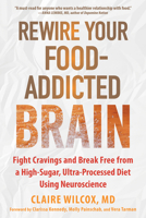 Rewire Your Food-Addicted Brain: Fight Cravings and Break Free from a High-Sugar, Ultra-Processed Diet Using Neuroscience 1648484689 Book Cover