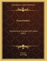 Anacreontics: Selected and Arranged with Notes 1169636969 Book Cover