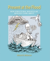 Present at the Flood: How Structural Molecular Biology Came About 0878931686 Book Cover