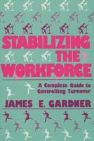 Stabilizing the Workforce: A Complete Guide to Controlling Turnover 0899301673 Book Cover