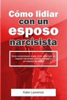 Cómo lidiar con un esposo narcisista: Guía comprobada sobre cómo lidiar con un esposo narcisista y cómo manejar a un esposo narcisista (Spanish Edition) B0CSB647JD Book Cover