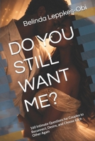 DO YOU STILL WANT ME?: 160 Intimate Questions for Couples to Reconnect, Desire, and Choose Each Other Again B0GFWP75N7 Book Cover