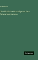 Die altindische Wortfolge aus dem Catapathabrahmana (German Edition) 3386413838 Book Cover