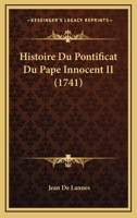 Histoire Du Pontificat Du Pape Innocent II.... 1271581205 Book Cover