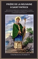 PRIÈRE DE LA NEUVAINE À SAINT PATRICK: Neuf jours de prière pour la protection et la force spirituelles avec le Rosaire, le Chapelet et les dévotions catholiques traditionnelles (french edition) B0GNMNNT7X Book Cover