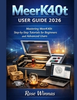 MeerK40t user guide 2026: Mastering MeerK40t: Step-by-Step Tutorials for Beginners and Advanced Users B0GFFQ5QZ2 Book Cover