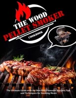 The Wood Pellet Smoker Cookbook: The Ultimate Guide with the Best BBQ Pitmaster Recipes, Tips and Techniques for Smoking Meats B09C1KHS8K Book Cover