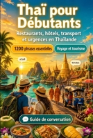 Thaï Pour Débutants: 1200 phrases essentielles en Thaï pour voyager en Thaïlande: Guide de prononciation facile, conversations du quotidien, ... pour explorer la Thaïlande (French Edition) B0H7MYS5J2 Book Cover