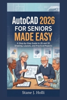 AUTOCAD 2026 FOR SENIORS MADE EASY: A Step-by-Step Guide to 2D and 3D Drawing, Layouts, and Practical Projects B0H9SM2X3V Book Cover