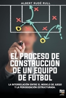 El Proceso de Construcción de Un Equipo de Fútbol 9878370380 Book Cover